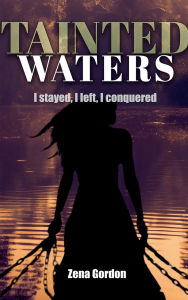 Title: Tainted Waters: I Stayed, I Left, I Conquered:, Author: Zena Gordon