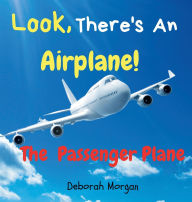 Title: Look , There's An Airplane!: The Passenger Plane, Author: Deborah Morgan