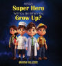 Which Super Hero Will You Be When You Grow Up ?