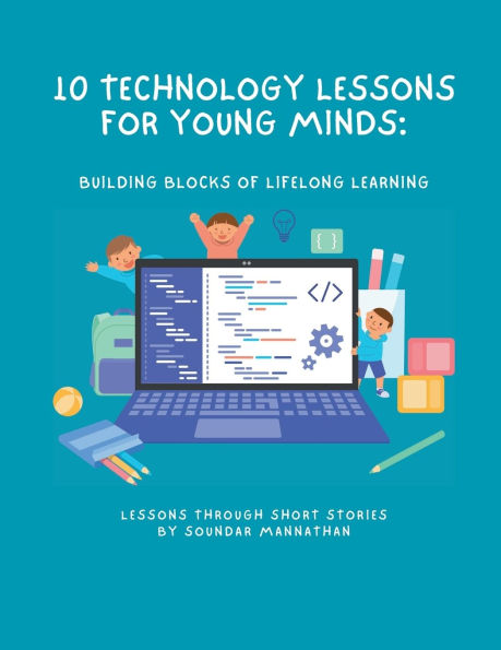 10 Technology Lessons for Young Minds: Building Blocks of Lifelong Learning