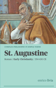 Title: St. Augustine: Complex Philosophy in simple terms, Author: Enrico Livia