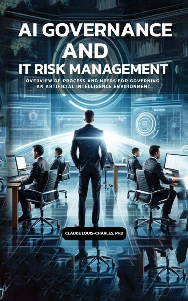 AI Governance and IT Risk Management: A Managers Guide:Overview of Process and Needs for Governing an Artificial Intelligence Environment