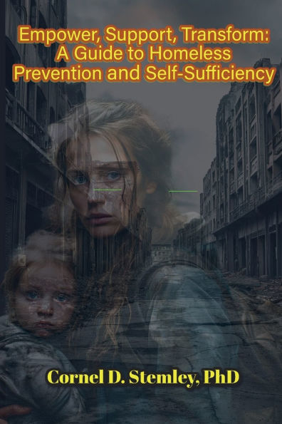 Empower, Support, Transform: A Guide to Homeless Prevention and Self-Sufficiency:Practical Strategies for Preventing Homelessness and Building Resilience