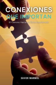 Title: Conexiones que Importan: El Camino hacia un exito equilibrado, Author: Xavier Marmol