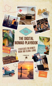 Title: The Digital Nomad Playbook: Strategies for Remote Work and Global Living, Author: Emmanuel Noah
