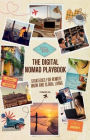 The Digital Nomad Playbook: Strategies for Remote Work and Global Living
