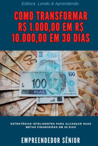 Title: Como Transformar R$ 1.000,00 Em R$ 10.000,00 Em 30 Dias, Author: Empreendedor Nato