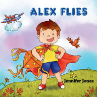 Title: Alex Flies, Author: Jennifer Jones