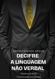 Title: Decifre A Linguagem Não Verbal, Author: Empreendedor Sênior