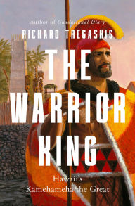 Title: The Warrior King: Hawaii's Kamehameha the Great, Author: Richard Tregaskis