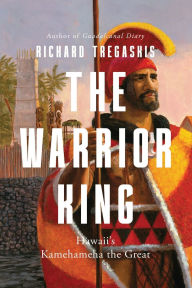 Title: The Warrior King: Hawaii's Kamehameha the Great, Author: Richard Tregaskis