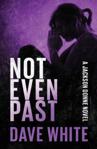 Title: Not Even Past, Author: Dave White
