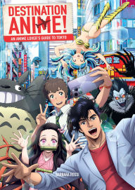 Title: Destination Anime!: An Anime Lover's Guide to Tokyo, Author: Barbara Rossi