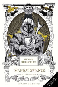 Title: William Shakespeare's Star Wars Mandalorianus: Part the First, Author: Ian Doescher