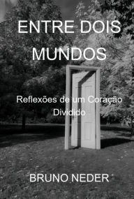 Title: Entre Dois Mundos, Author: Bruno Neder