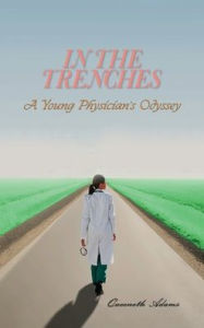 Title: In the Trenches: A Young Physician's Odyssey:, Author: Queeneth Adams