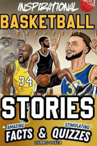 Title: Inspirational Basketball GOATS Stories, Amazing Facts, and Trivia Games: The Ultimate Basketball book for children and teens!, Author: Harris Baker