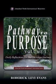 Title: Pathway to Purpose (Volume I): Daily Reflections for the Christian Journey, Author: Roderick L. Evans