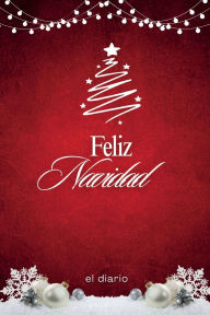 Title: Feliz Navidad el diario: Spanish Merry Christmas Journal, Author: Andrea Gonzales