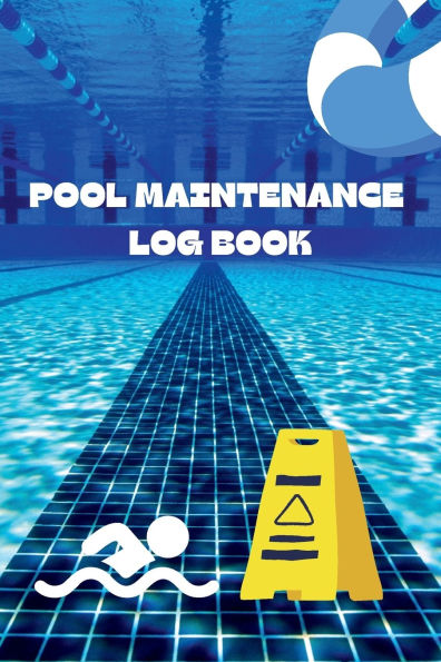 Pool Maintenance Logbook: Track and manage pool care with Ease: Your Essential Guide to Organized Pool Maintenance:Track and Manage Pool Care with Ease: A Complete Log for Clean, Balanced Pools