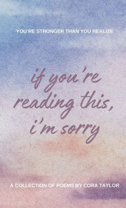 Title: if you're reading this, i'm sorry, Author: Cora Taylor