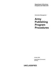 Title: Department of the Army Pamphlet DA PAM 25-40 Army Publishing Program Procedures October 2024, Author: United States Government Us Army