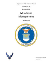Title: Department of the Air Force Manual AFMAN 21-201 Maintenance: Munitions Management October 2024:, Author: United States Government Us Air Force