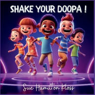 Title: Shake Your Doopa!, Author: Sue Hamilton Kloss