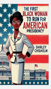 Title: The First Black Woman to Run for American Presidency: True Story, Author: M. Ladawn Green