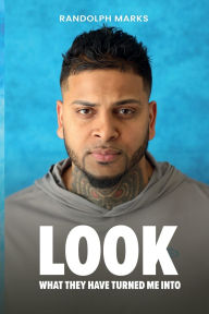 Title: Look What They Have Turned Me Into, Author: Randolph Marks