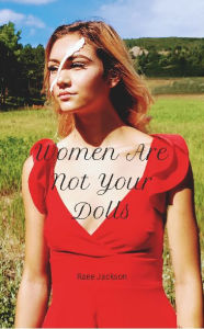 Title: Women Are Not Your Dolls, Author: Raee Jackson
