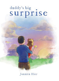 Title: Daddy's Big Surprise, Author: Juanita Hier