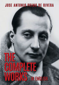 Title: The Complete Works of Jose Antonio Primo de Rivera, Author: Jose Antonio Primo de Rivera
