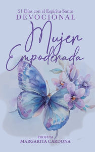 Title: Mujer Empoderada: 21 Dias con El Espiritu Santo, Author: Margarita Cardona