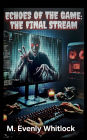 Echoes of the Game: The Final Stream: