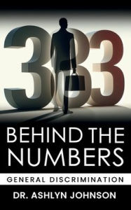 Title: Behind The Numbers: General Discrimination, Author: Dr. Ashlyn Johnson