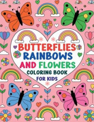Title: Butterflies, Rainbows and Flowers Coloring Book for Kids, Author: WERDIF Brand