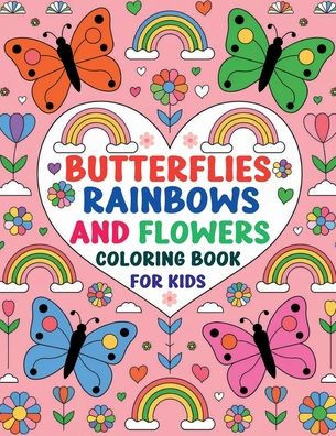 Butterflies, Rainbows and Flowers Coloring Book for Kids