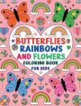Butterflies, Rainbows and Flowers Coloring Book for Kids