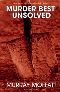 Title: Murder Best Unsolved, Author: Murray Moffatt