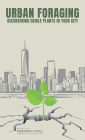 Urban Foraging: Discovering Edible Plants in Your City