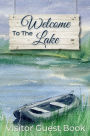 Welcome to the Lake Visitor Guest Book: Sign In Log Book for Lakeside Rental Properties, Cabins, Airbnbs, Hotels, or Bed and Breakfasts