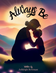 Title: Always Be, Author: Ashleigh Bowman