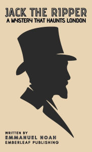 Title: Jack the Ripper: A Mystery That Haunts London, Author: Emmanuel Noah