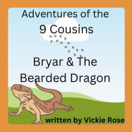 Title: Adventures of the 9 Cousins: Bryar & The Bearded Dragon, Author: Vickie Rose