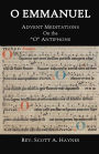 O Emmanuel: Advent Meditations on the 