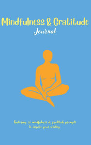 Title: Mindfulness & Gratitude Journal Featuring 50 Prompts to Inspire Your Writing: Record Daily Mindfulness, Positivity Practices, Reflections, Develop a Habit of Gratitude, and Increase Happiness, Author: Ally G.