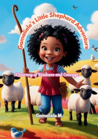 Title: Gamaliele's Little Shepherd Adventure: A Journey of Kindness and Courage, Author: Gamaliele Medirect