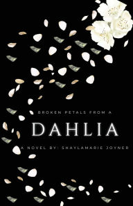 Title: Broken Petals From A Dahlia, Author: Shaylamarie Joyner