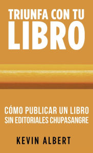 Title: Cómo publicar un libro sin editoriales chupasangre: Guía de 7 pasos para autopublicar en Amazon, Author: Kevin Albert
